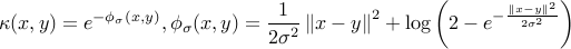 kappa(x,y)= e^{-phi_sigma(x,y)}, phi_sigma(x,y)=frac{1}{2sigma^2}left|x-yright|^2+logleft(2-e^{-frac{left|x-yright|^2}{2sigma^2}}right) 