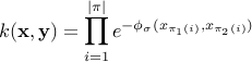 k(mathbf{x},mathbf{y})= prod_{i=1}^{|pi|}e^{-phi_{sigma}(x_{pi_1(i)},x_{pi_2(i)})}